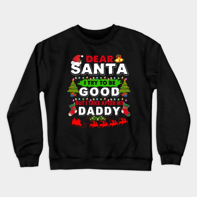 Dear Santa I Try To Be Good But I Take After My Daddy Crewneck Sweatshirt by TeeLand